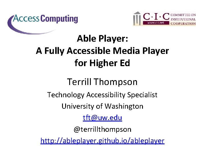 Able Player: A Fully Accessible Media Player for Higher Ed Terrill Thompson Technology Accessibility