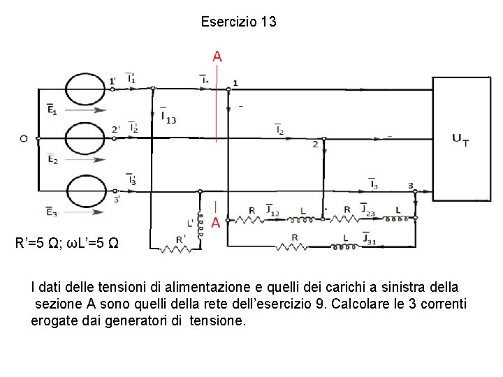 Esercizio 13 R’=5Ω; Ω; ωL’=5ΩΩ R’=5 I dati delle tensioni di alimentazione e quelli