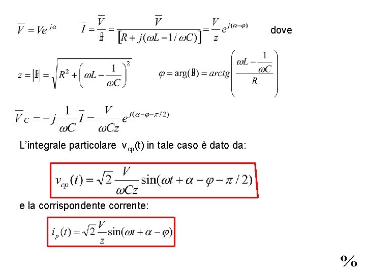 dove L’integrale particolare vcp(t) in tale caso è dato da: e la corrispondente corrente: