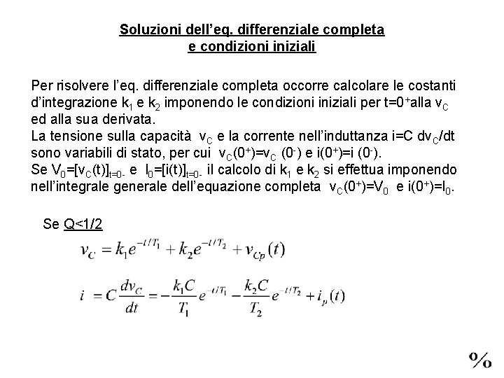 Soluzioni dell’eq. differenziale completa e condizioni iniziali Per risolvere l’eq. differenziale completa occorre calcolare