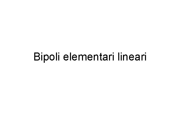 Bipoli elementari lineari 