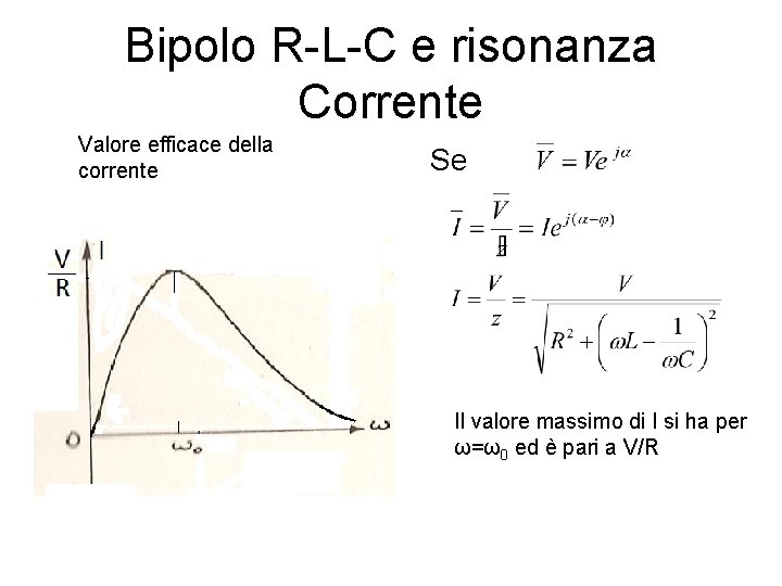 Bipolo R-L-C e risonanza Corrente Valore efficace della corrente Se Il valore massimo di