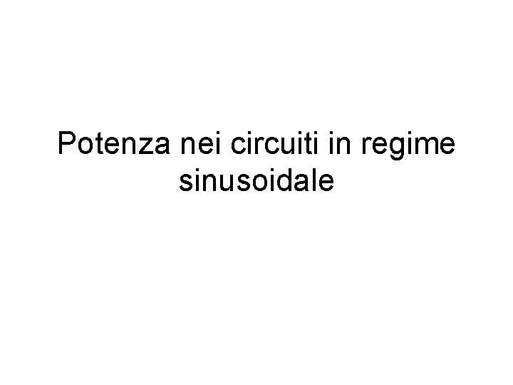 Potenza nei circuiti in regime sinusoidale 