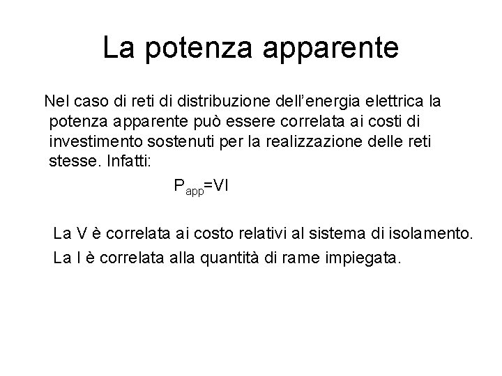 La potenza apparente Nel caso di reti di distribuzione dell’energia elettrica la potenza apparente