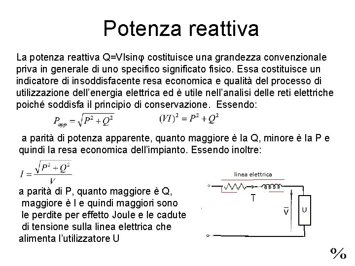 Potenza reattiva La potenza reattiva Q=VIsinφ costituisce una grandezza convenzionale priva in generale di