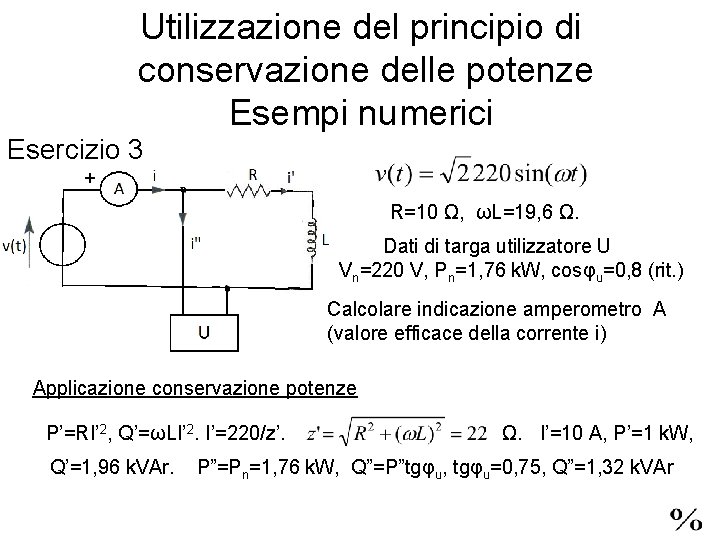 Utilizzazione del principio di conservazione delle potenze Esempi numerici Esercizio 3 + R=10 Ω,