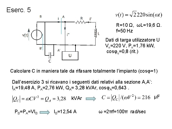 Eserc. 5 R=10 Ω, ωL=19, 6 Ω. f=50 Hz Dati di targa utilizzatore U