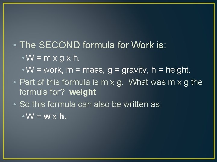  • The SECOND formula for Work is: • W = m x g