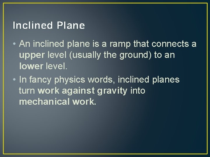 Inclined Plane • An inclined plane is a ramp that connects a upper level