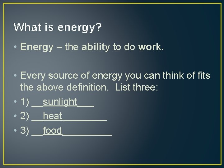 What is energy? • Energy – the ability to do work. • Every source