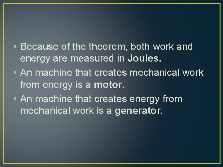  • Because of theorem, both work and energy are measured in Joules. •