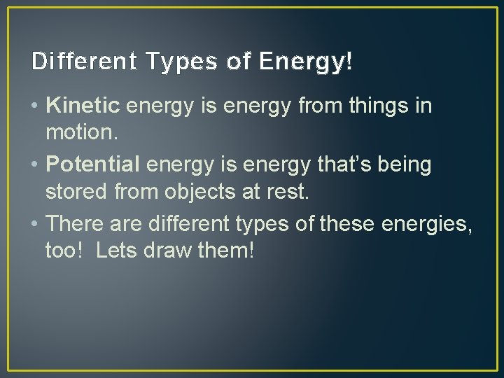 Different Types of Energy! • Kinetic energy is energy from things in motion. •