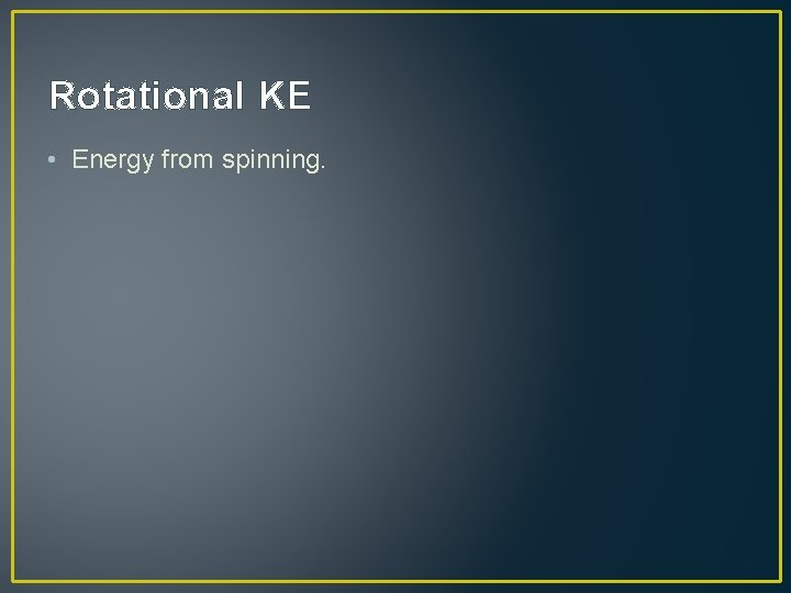 Rotational KE • Energy from spinning. 