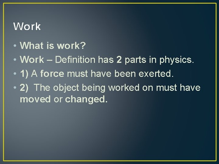 Work • • What is work? Work – Definition has 2 parts in physics.
