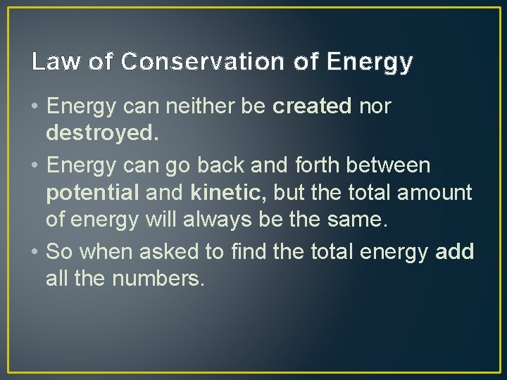 Law of Conservation of Energy • Energy can neither be created nor destroyed. •