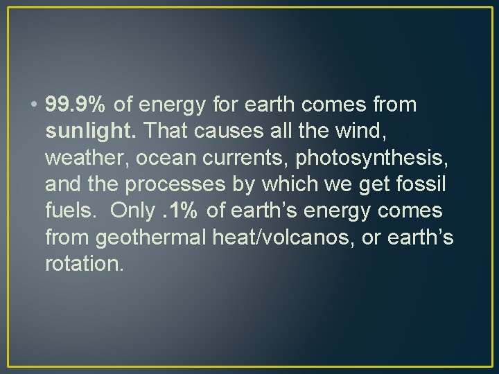  • 99. 9% of energy for earth comes from sunlight. That causes all