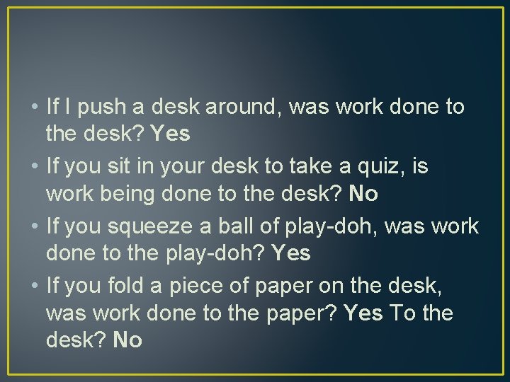  • If I push a desk around, was work done to the desk?