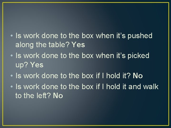  • Is work done to the box when it’s pushed along the table?