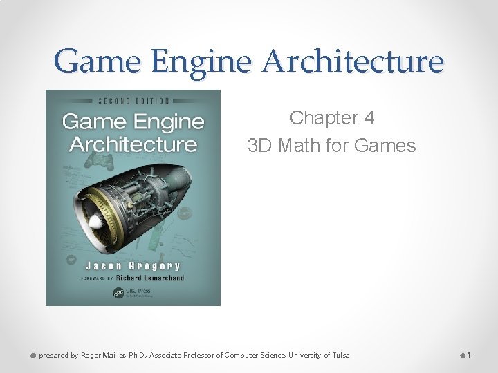 Game Engine Architecture Chapter 4 3 D Math for Games prepared by Roger Mailler,