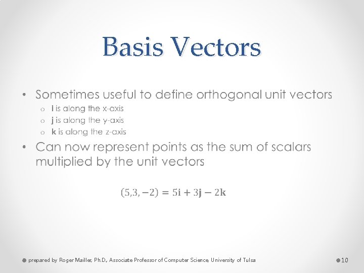 Basis Vectors • prepared by Roger Mailler, Ph. D. , Associate Professor of Computer