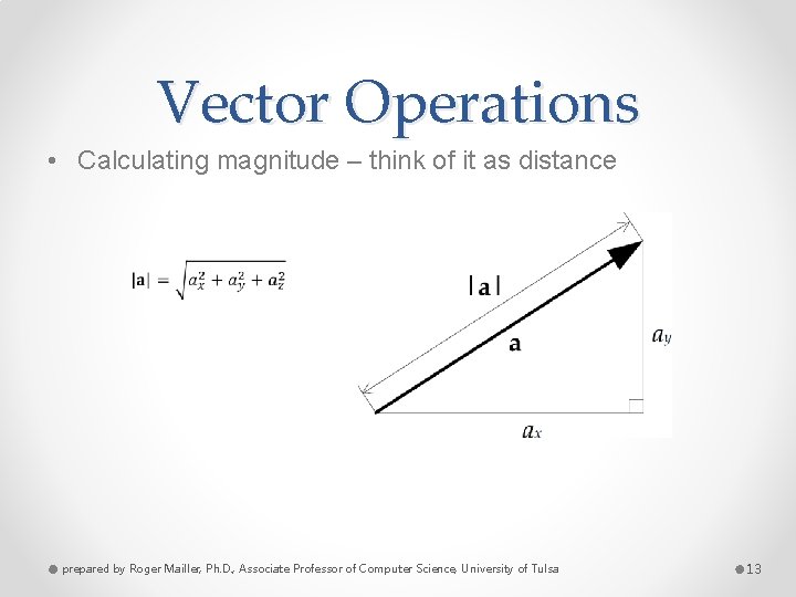 Vector Operations • Calculating magnitude – think of it as distance prepared by Roger