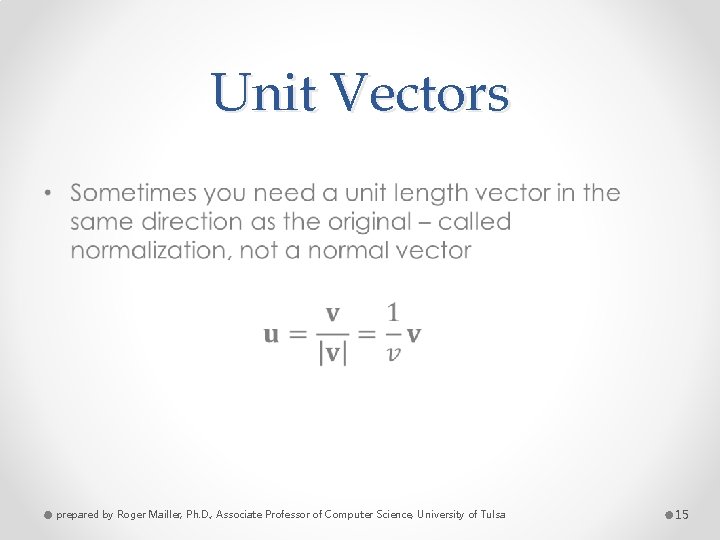 Unit Vectors • prepared by Roger Mailler, Ph. D. , Associate Professor of Computer