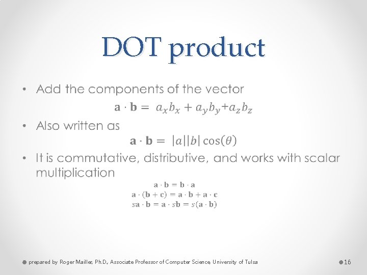 DOT product • prepared by Roger Mailler, Ph. D. , Associate Professor of Computer
