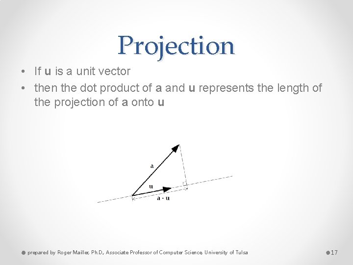 Projection • If u is a unit vector • then the dot product of