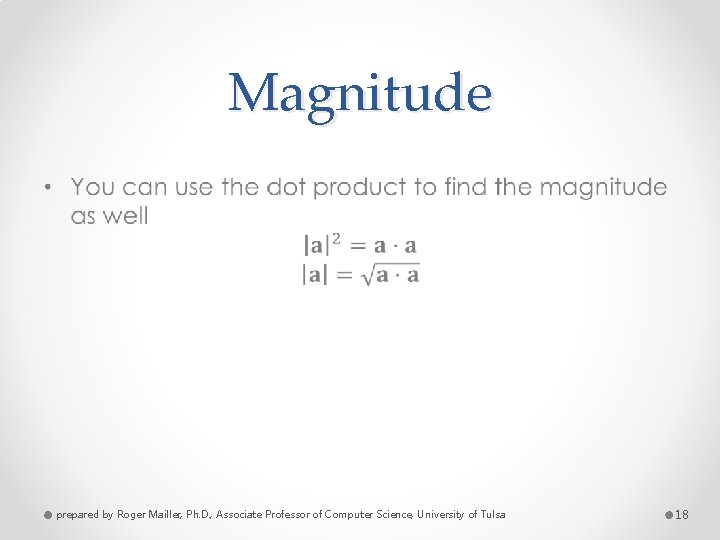 Magnitude • prepared by Roger Mailler, Ph. D. , Associate Professor of Computer Science,