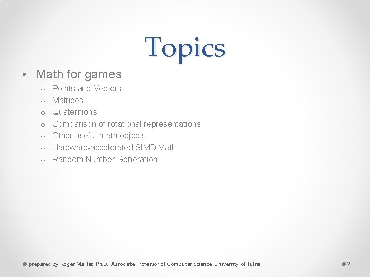 Topics • Math for games o o o o Points and Vectors Matrices Quaternions