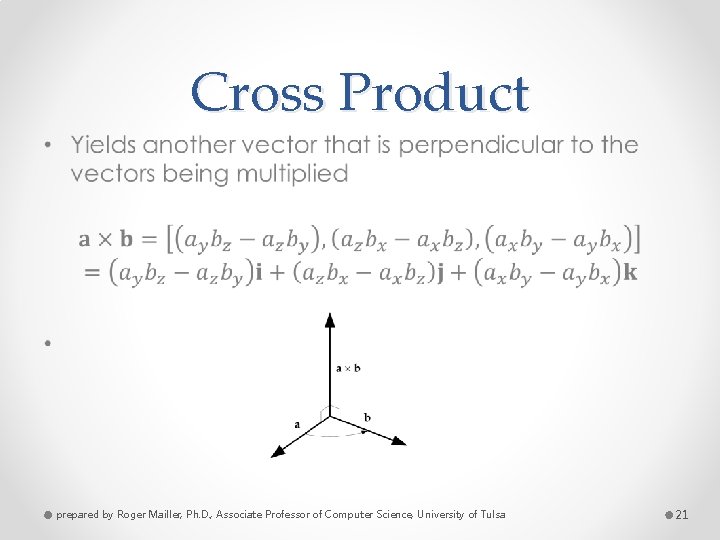 Cross Product • prepared by Roger Mailler, Ph. D. , Associate Professor of Computer