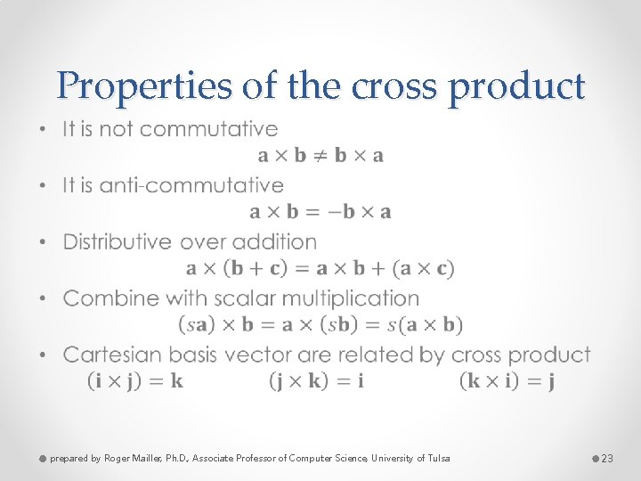 Properties of the cross product • prepared by Roger Mailler, Ph. D. , Associate
