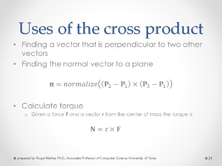 Uses of the cross product • prepared by Roger Mailler, Ph. D. , Associate