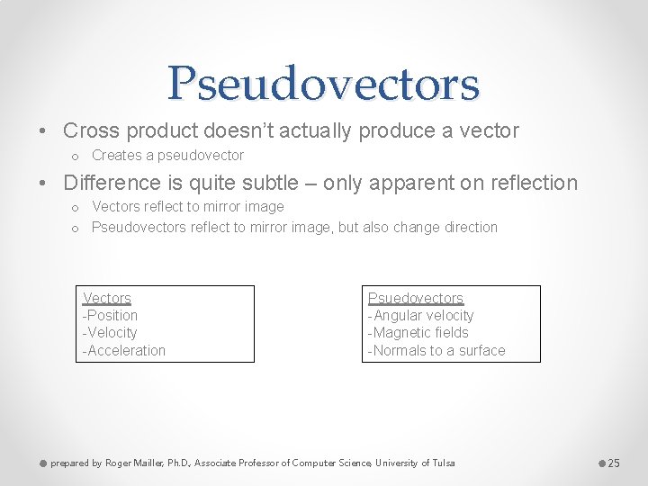 Pseudovectors • Cross product doesn’t actually produce a vector o Creates a pseudovector •