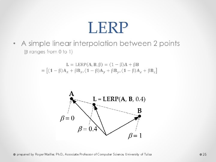 LERP • prepared by Roger Mailler, Ph. D. , Associate Professor of Computer Science,