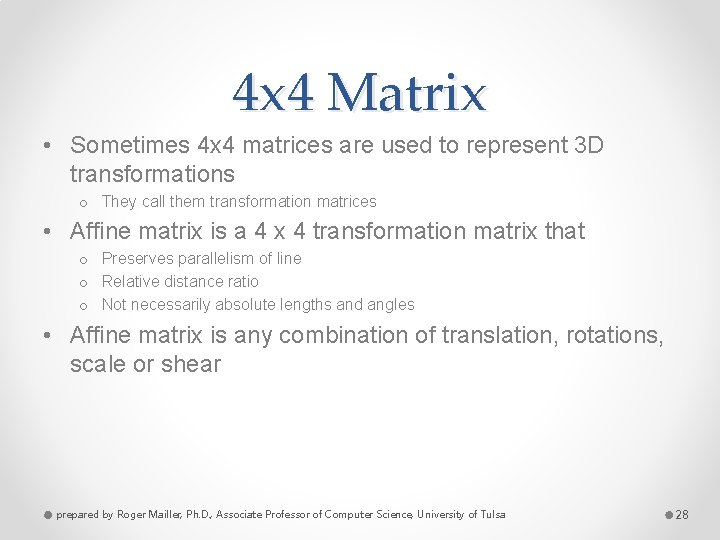 4 x 4 Matrix • Sometimes 4 x 4 matrices are used to represent