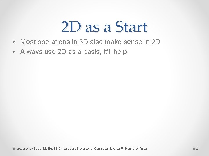 2 D as a Start • Most operations in 3 D also make sense