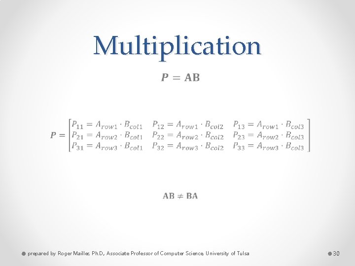 Multiplication • prepared by Roger Mailler, Ph. D. , Associate Professor of Computer Science,