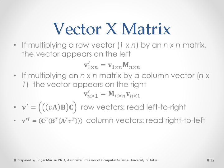 Vector X Matrix • prepared by Roger Mailler, Ph. D. , Associate Professor of