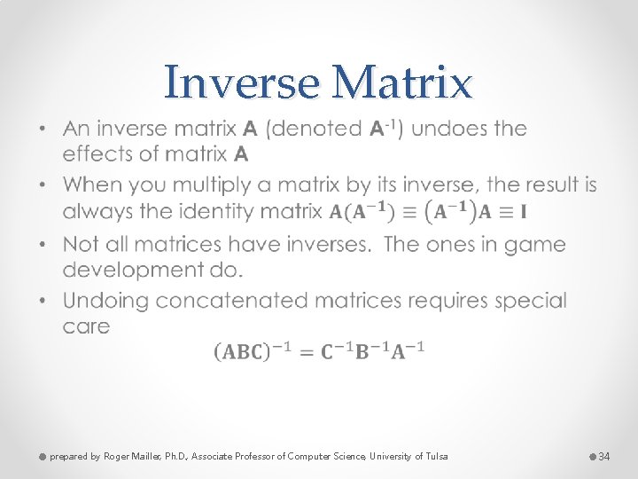 Inverse Matrix • prepared by Roger Mailler, Ph. D. , Associate Professor of Computer