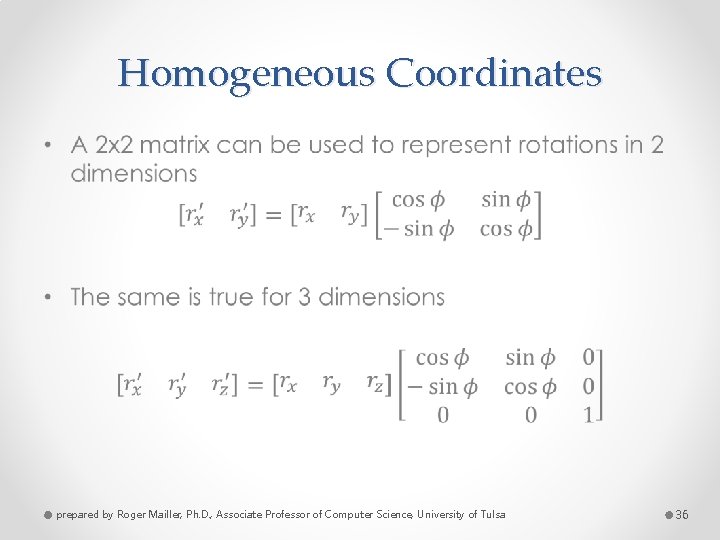 Homogeneous Coordinates • prepared by Roger Mailler, Ph. D. , Associate Professor of Computer