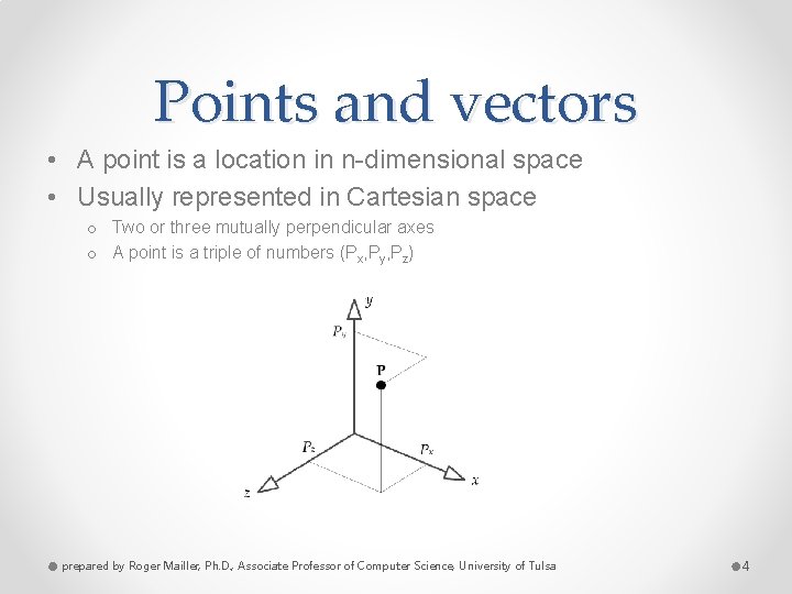 Points and vectors • A point is a location in n-dimensional space • Usually