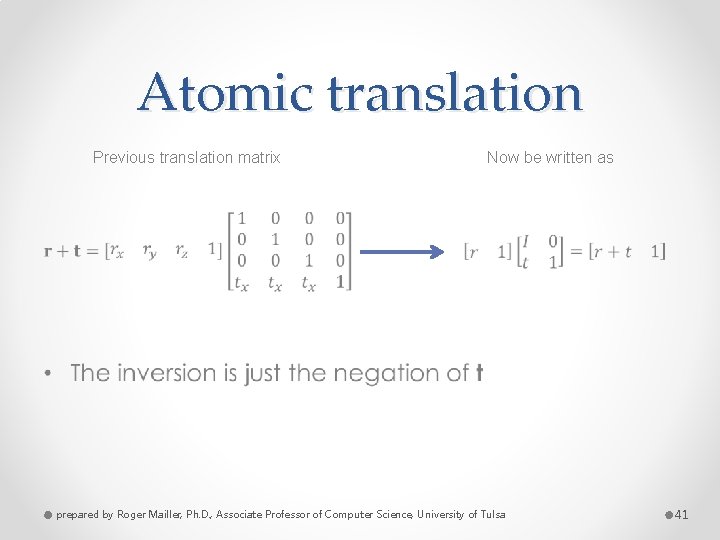 Atomic translation • Previous translation matrix Now be written as prepared by Roger Mailler,