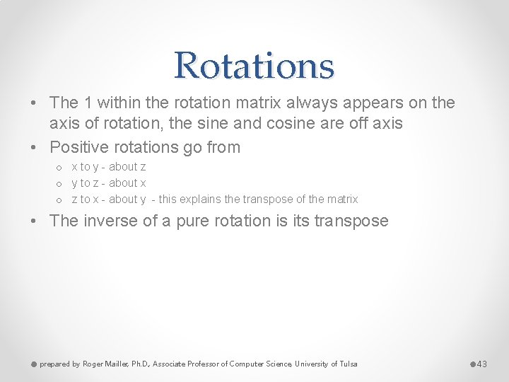 Rotations • The 1 within the rotation matrix always appears on the axis of