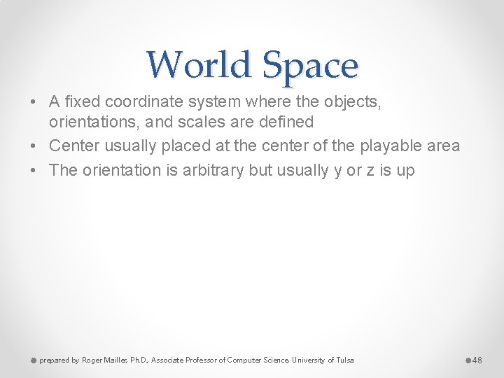 World Space • A fixed coordinate system where the objects, orientations, and scales are