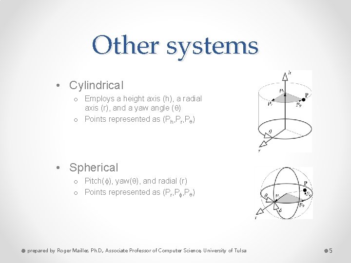 Other systems • Cylindrical o Employs a height axis (h), a radial axis (r),