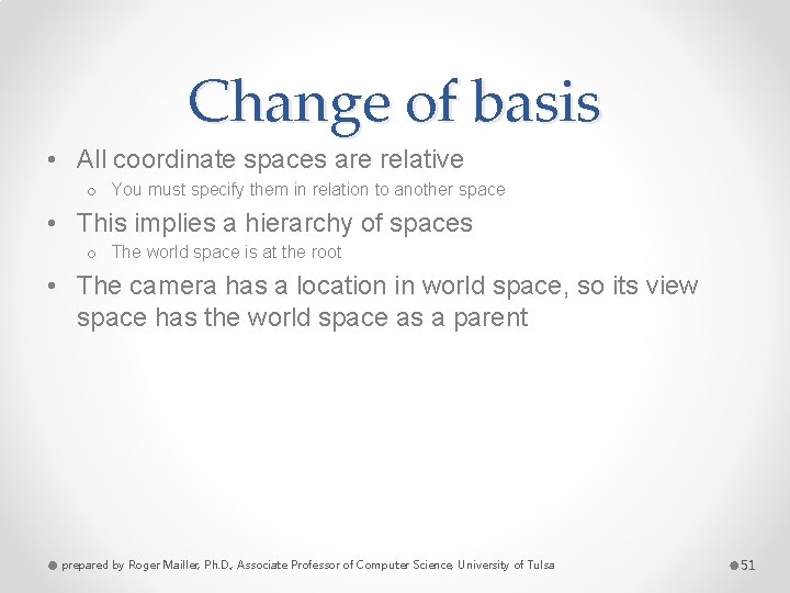 Change of basis • All coordinate spaces are relative o You must specify them