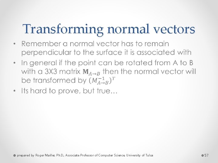 Transforming normal vectors • prepared by Roger Mailler, Ph. D. , Associate Professor of