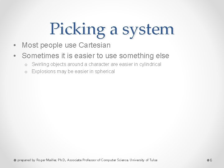 Picking a system • Most people use Cartesian • Sometimes it is easier to