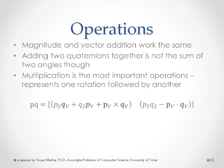Operations • prepared by Roger Mailler, Ph. D. , Associate Professor of Computer Science,
